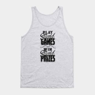 Play Stupid Games Win Stupid Prizes Tank Top